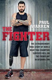 Cover image for The Fighter: The extraordinary true story of how a Muay Thai champion survived hell on the frontline in Afghanistan