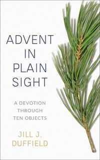 Cover image for Advent in Plain Sight: A Devotion through Ten Objects