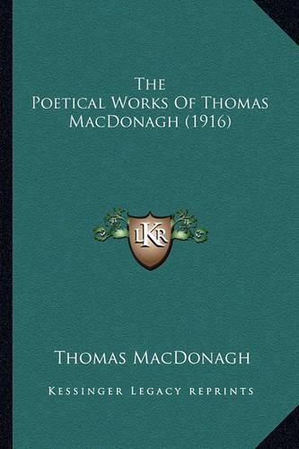 The Poetical Works of Thomas MacDonagh (1916) the Poetical Works of Thomas MacDonagh (1916)