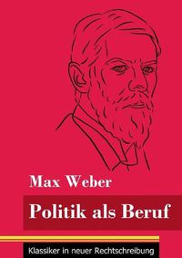 Cover image for Politik als Beruf: (Band 121, Klassiker in neuer Rechtschreibung)