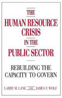 Cover image for The Human Resource Crisis in the Public Sector: Rebuilding the Capacity to Govern