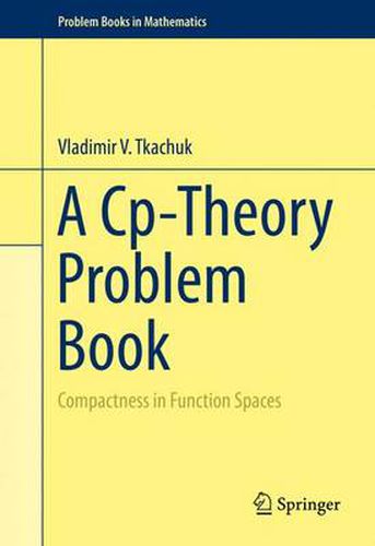 Cover image for A Cp-Theory Problem Book: Compactness in Function Spaces