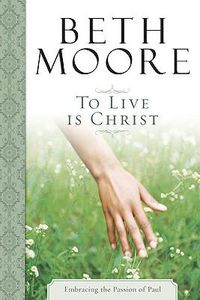 Cover image for To Live Is Christ: Joining Paul's Journey of Faith