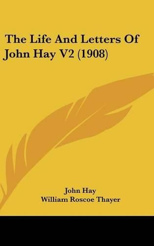 The Life and Letters of John Hay V2 (1908)