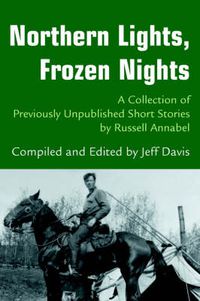 Cover image for Northern Lights, Frozen Nights: A Collection of Previously Unpublished Short Stories by Russell Annabel