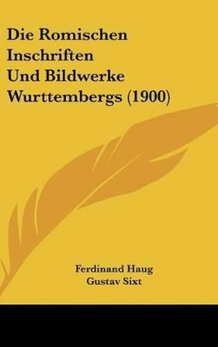 Cover image for Die Romischen Inschriften Und Bildwerke Wurttembergs (1900)