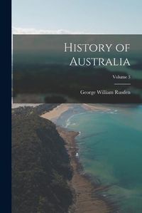 Cover image for History of Australia; Volume 3