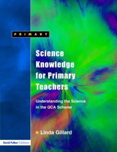 Cover image for Science Knowledge for Primary Teachers: Understanding the Science in the QCA Scheme