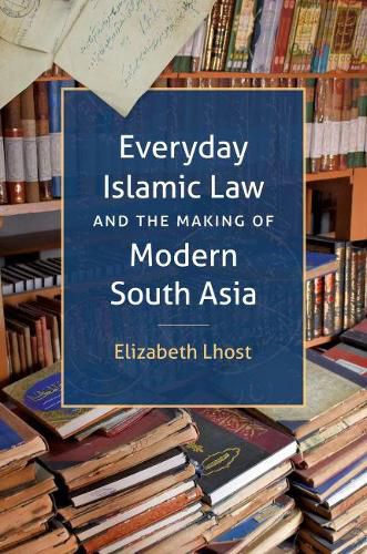 Cover image for Everyday Islamic Law and the Making of Modern South Asia