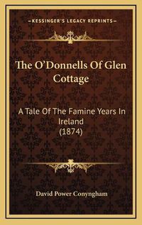 Cover image for The OA Acentsacentsa A-Acentsa Acentsdonnells of Glen Cottage: A Tale of the Famine Years in Ireland (1874)