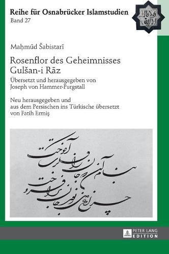 Rosenflor Des Geheimnisses Gulsan-I R&#257;z: Uebersetzt Und Herausgegeben Von Joseph Von Hammer-Purgstall. Neu Herausgegeben Und Aus Dem Persischen Ins Tuerkische Uebersetzt Von Fatih Ermi&#351;