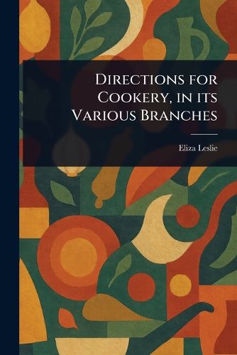 Cover image for Directions for Cookery, in Its Various Branches