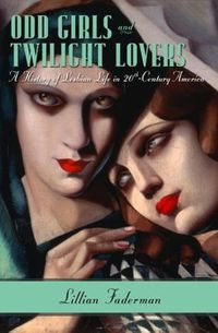 Cover image for Odd Girls and Twilight Lovers: A History of Lesbian Life in Twentieth-century America