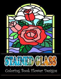 Cover image for Stained Glass Coloring Book Flower Designs