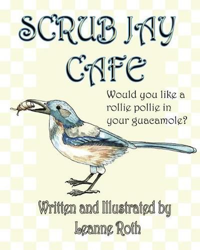 Cover image for Scrub Jay Cafe: Would you like a rollie pollie with your guacamole?