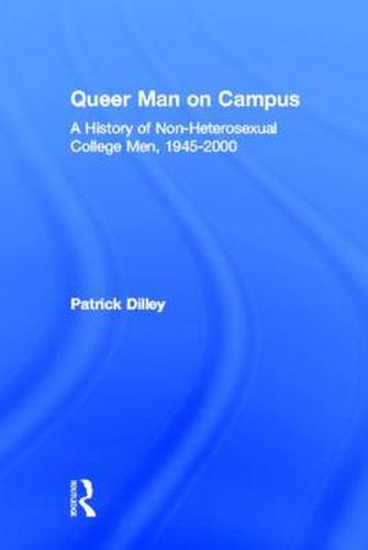 Cover image for Queer Man on Campus: A History of Non-Heterosexual College Men, 1945-2000