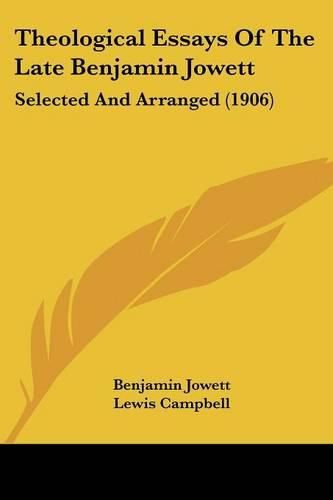 Theological Essays of the Late Benjamin Jowett: Selected and Arranged (1906)