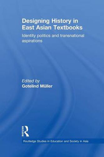 Cover image for Designing History in East Asian Textbooks: Identity Politics and Transnational Aspirations