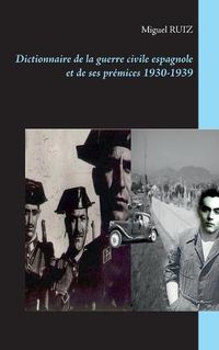 Cover image for Dictionnaire de la guerre civile espagnole et de ses premices 1930-1939