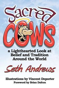 Cover image for Sacred Cows: A Lighthearted Look at Belief and Tradition Around the World
