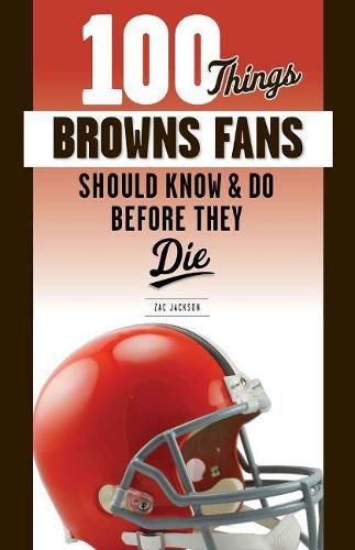 Cover image for 100 Things Browns Fans Should Know & Do Before They Die