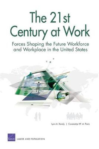 Cover image for The 21st Century at Work: Forces Shaping the Future Workforce and Workplace in the United States