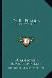 Cover image for de Re Publica: Libri Octo (1831)