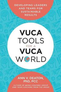 Cover image for Vuca Tools for a Vuca World: Developing Leaders and Teams for Sustainable Results