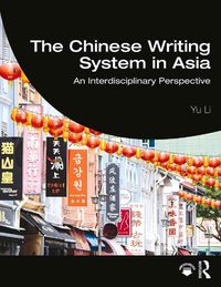 Cover image for The Chinese Writing System in Asia: An Interdisciplinary Perspective