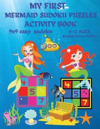 Cover image for My first mermaid sudoku puzzles book for kids: Great gift for boys & girls ages 8-10 (US Edition).48 Mermaid easy Sudoku Puzzles For Smart Kids And Beginners 9x9 With Solutions Paperback Perfect for young schoolchildren