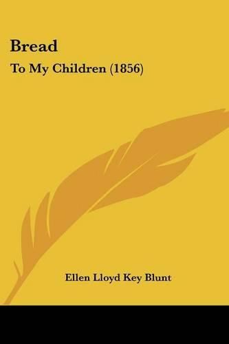 Cover image for Bread: To My Children (1856)