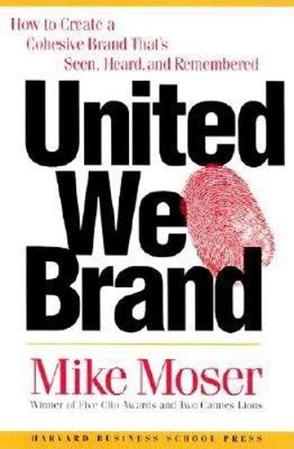 Cover image for United We Brand: How to Create a Cohesive Brand That's Seen, Heard, and Remembered