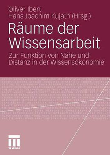 Cover image for Raume Der Wissensarbeit: Zur Funktion Von Nahe Und Distanz in Der Wissensoekonomie
