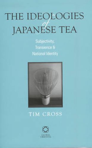 Cover image for The Ideologies of Japanese Tea: Subjectivity, Transience and National Identity