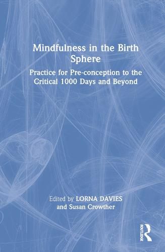 Cover image for Mindfulness in the Birth Sphere: Practice for Pre-conception to the Critical 1000 Days and Beyond