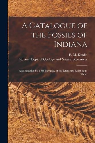 Cover image for A Catalogue of the Fossils of Indiana [microform]: Accompanied by a Bibliography of the Literature Relating to Them