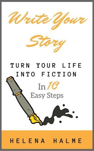 Cover image for Write Your Story: Turn Your Life Into Fiction In Ten Easy Steps