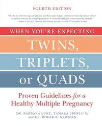 Cover image for When You're Expecting Twins, Triplets, or Quads 4th Edition: Proven Guidelines for a Healthy Multiple Pregnancy