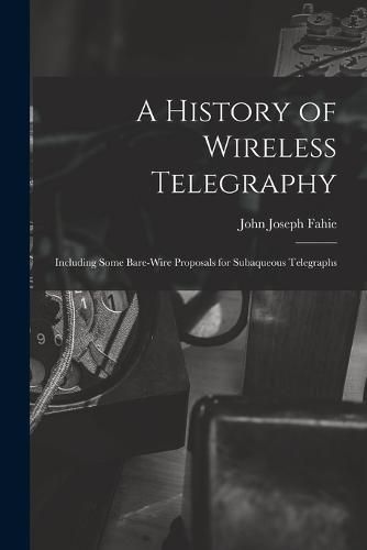 Cover image for A History of Wireless Telegraphy