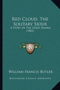 Cover image for Red Cloud, the Solitary Sioux: A Story of the Great Prairie (1882)