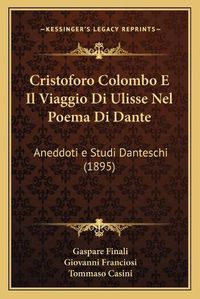 Cover image for Cristoforo Colombo E Il Viaggio Di Ulisse Nel Poema Di Dante: Aneddoti E Studi Danteschi (1895)