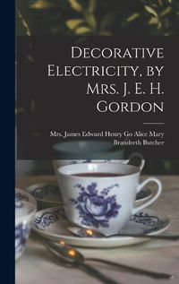 Cover image for Decorative Electricity, by Mrs. J. E. H. Gordon