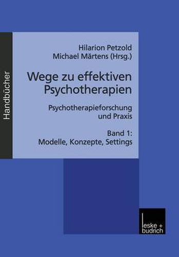 Wege Zu Effektiven Psychotherapien: Psychotherapieforschung Und Praxis Band 1: Modelle, Konzepte, Settings