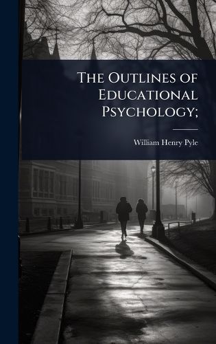 Cover image for The Outlines of Educational Psychology;