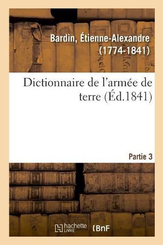 Dictionnaire de l'Armee de Terre. Partie 3