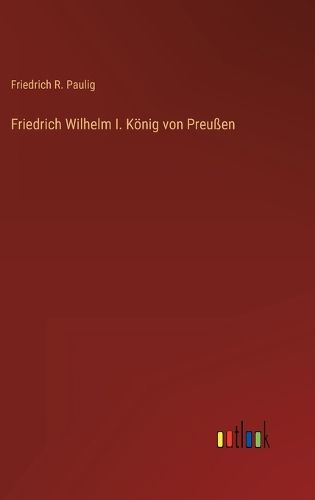 Cover image for Friedrich Wilhelm I. Koenig von Preussen