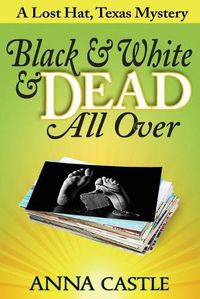 Cover image for Black & White & Dead All Over: A Lost Hat, Texas Mystery