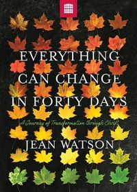 Cover image for Everything Can Change in Forty Days: A Journey of Transformation through Christ