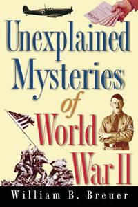 Cover image for Unexplained Mysteries of World War II