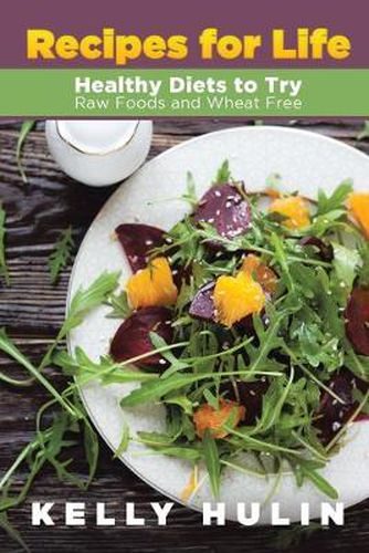 Cover image for Recipes for Life: Healthy Diets to Try: Raw Foods and Wheat Free